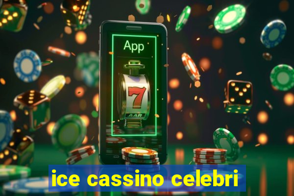 ice cassino celebri